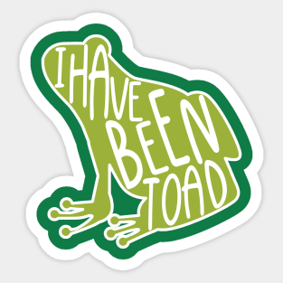 I have been toad Sticker